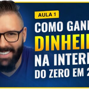 Aula 01 - Como Ganhar Dinheiro na Internet COMEÇANDO DO ZERO em 2022