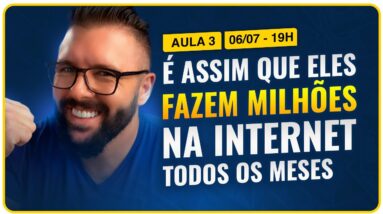 Aula 03 - É ASSIM QUE ELES FAZEM MILHÕES NA INTERNET TODOS OS MESES