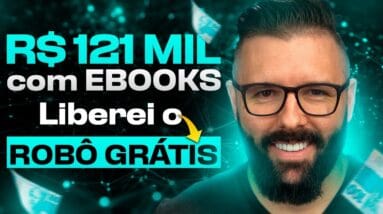 R$121 MIL COM E BOOKS DE IA EM 60 DIAS ESTOU LIBERANDO O ROBÔ GRATUITO AGORA! Passo a Passo